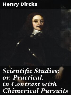 cover image of Scientific Studies; or, Practical, in Contrast with Chimerical Pursuits